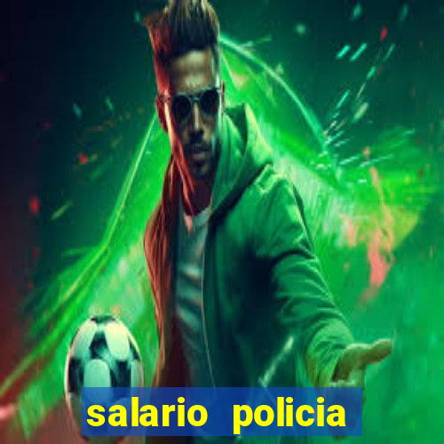 salario policia civil da bahia